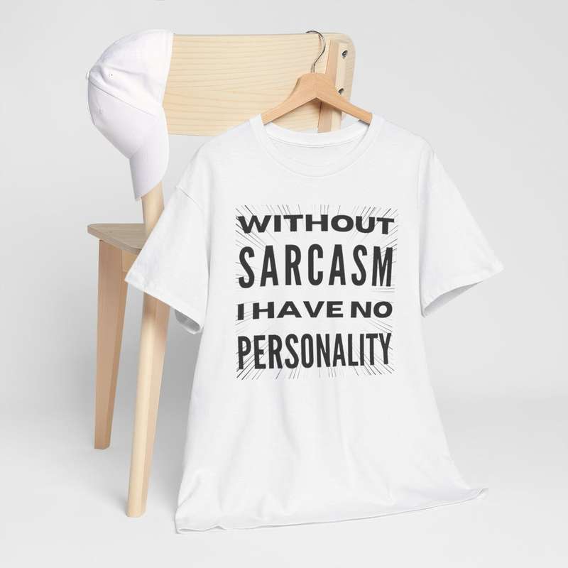 Unisex "Without Sarcasm I Have No Personality" T-Shirt