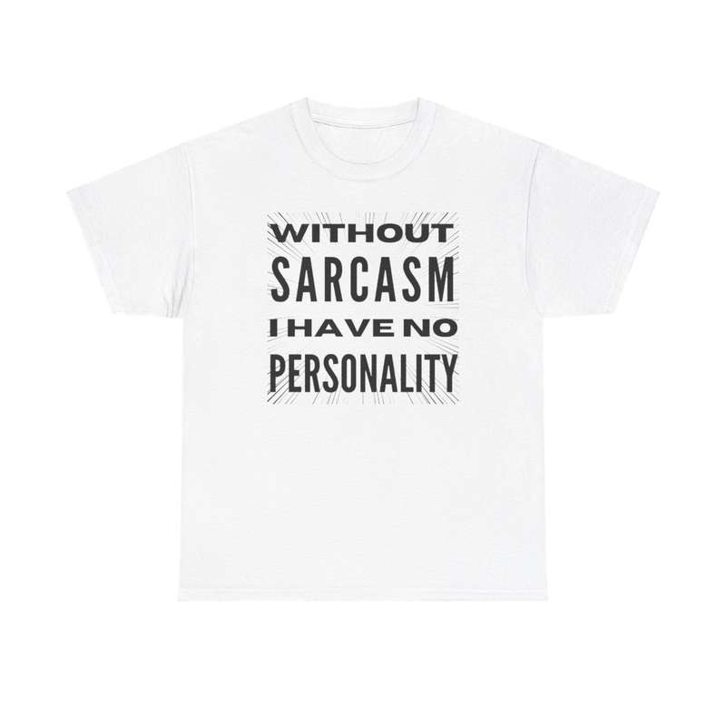 Unisex "Without Sarcasm I Have No Personality" T-Shirt