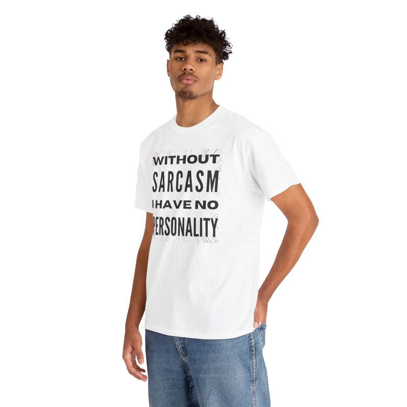 Unisex "Without Sarcasm I Have No Personality" T-Shirt