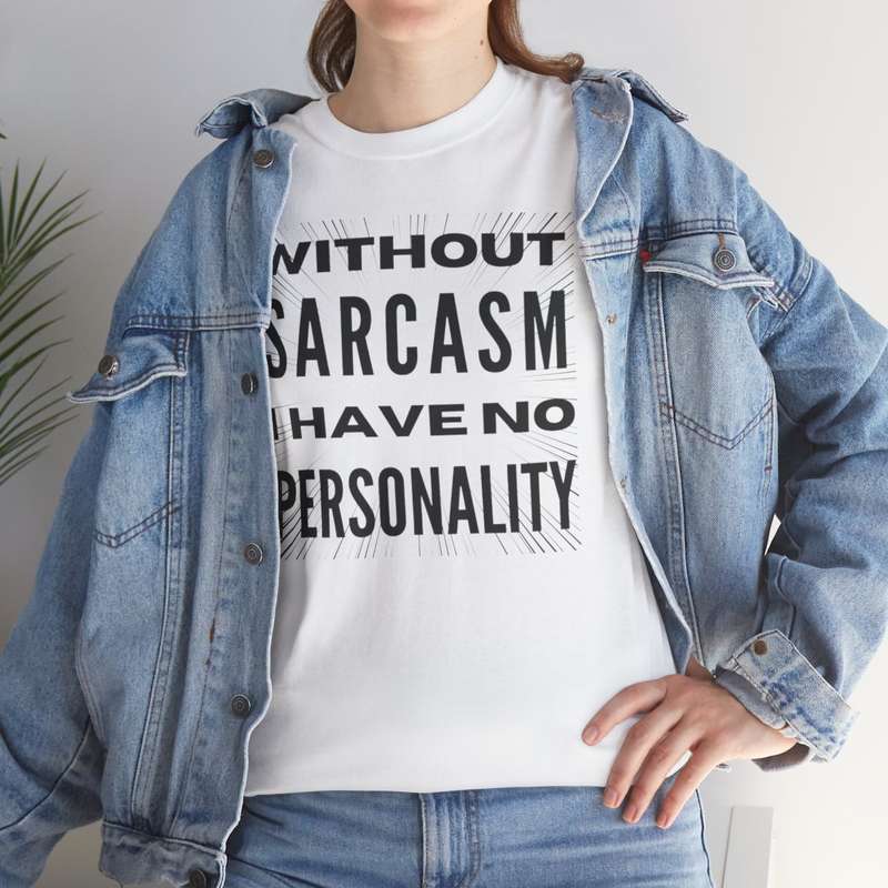 Unisex "Without Sarcasm I Have No Personality" T-Shirt
