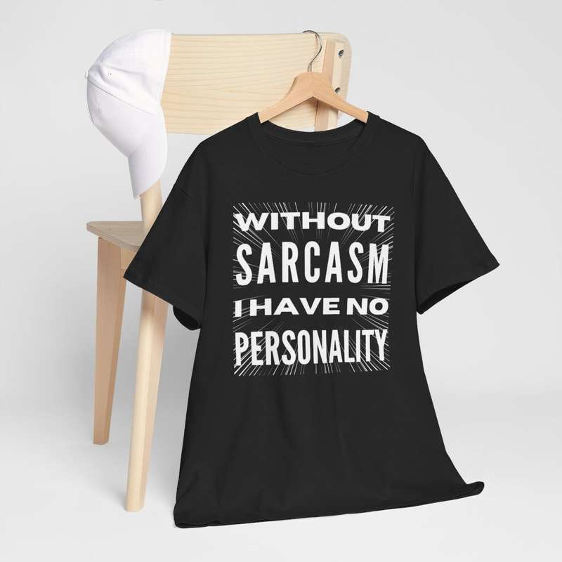 Unisex "Without Sarcasm I Have No Personality" T-Shirt