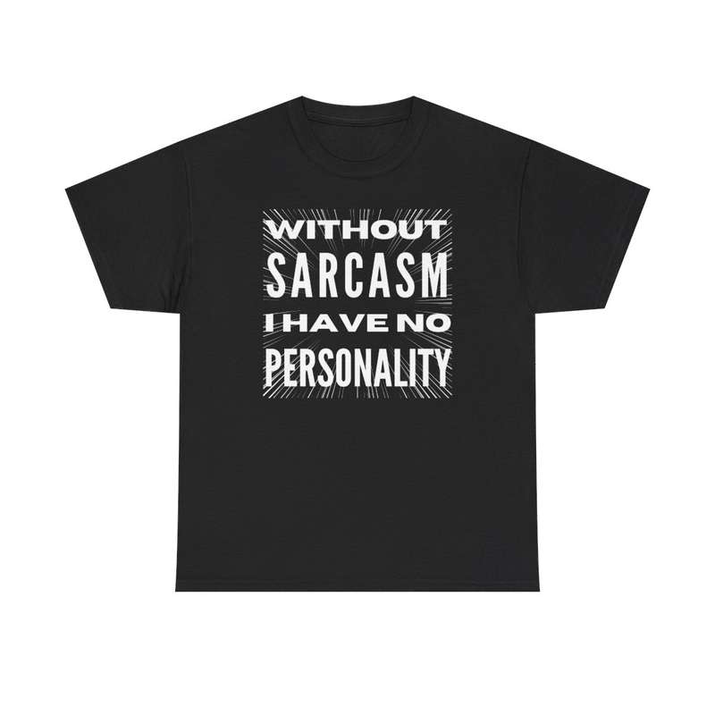 Unisex "Without Sarcasm I Have No Personality" T-Shirt