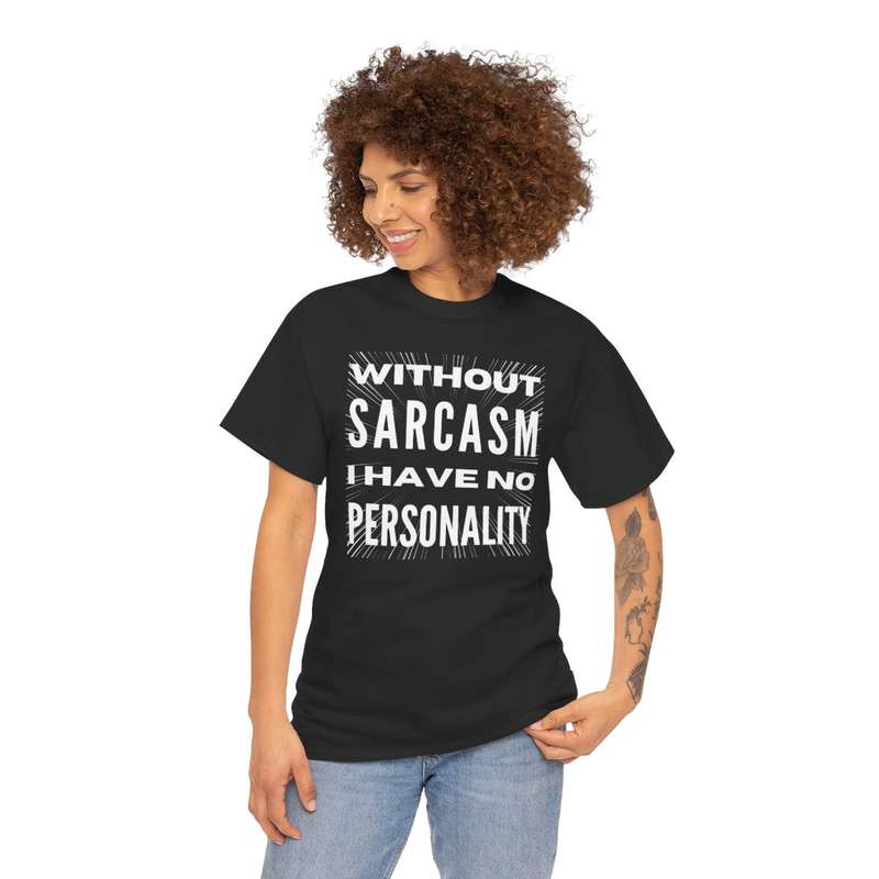 Unisex "Without Sarcasm I Have No Personality" T-Shirt