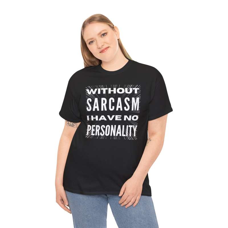 Unisex "Without Sarcasm I Have No Personality" T-Shirt