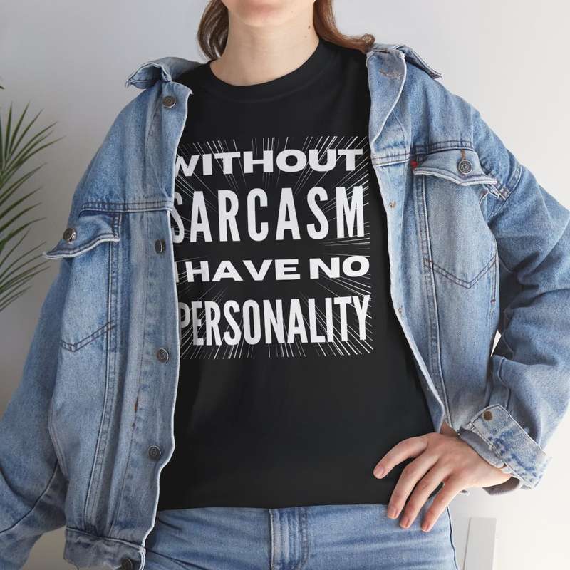Unisex "Without Sarcasm I Have No Personality" T-Shirt