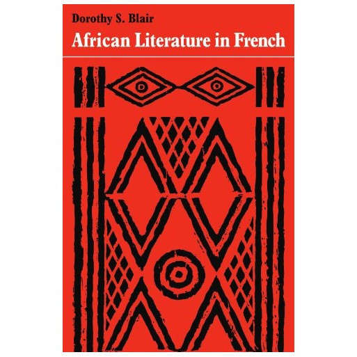 African Literature in French: A History of Creative Writing in French from West and Equatorial Afric