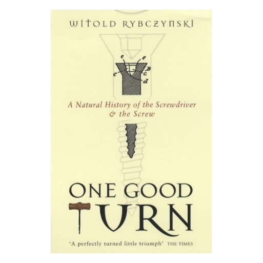 One Good Turn : A Natural History of the Screwdriver and the Screw