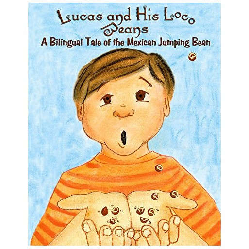 Lucas and His Loco Beans: A Bilingual Tale of the Mexican Jumping Bean