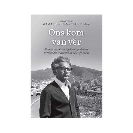 Ons Kom Van Vr - Bydraes Oor Bruin Afrikaanssprekendes Se Rol In Die Ontwikkeling Van Afrikaans