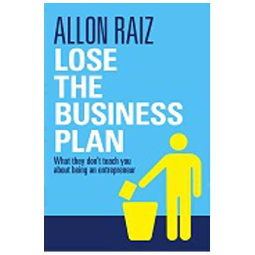 Lose the Business Plan: What They Don't Tell You About Being an Entrepreneur
