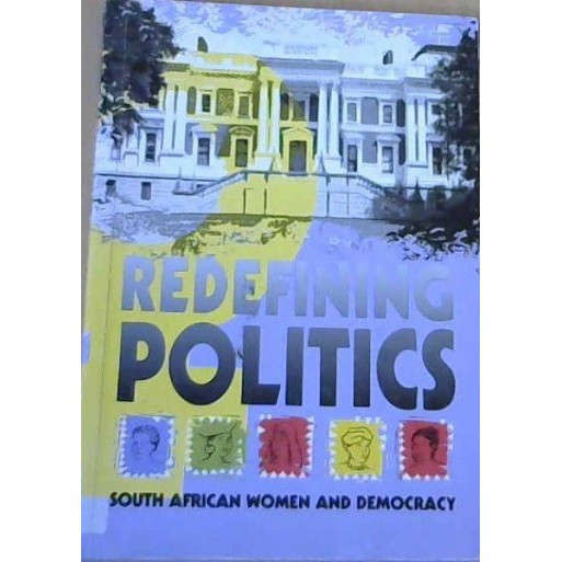 Redefining Politics: South African women and democracy