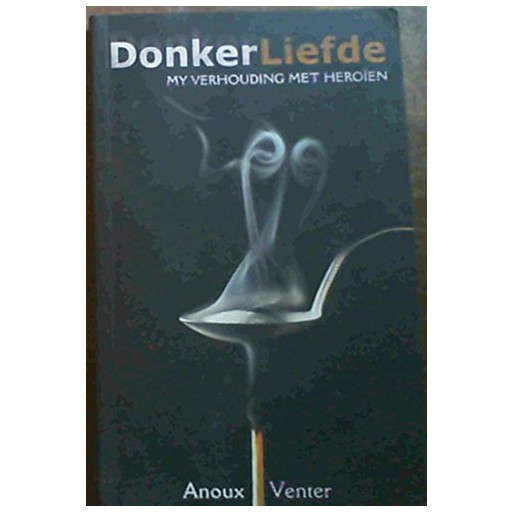 Donker Liefde: My Verhouding Met Heroien