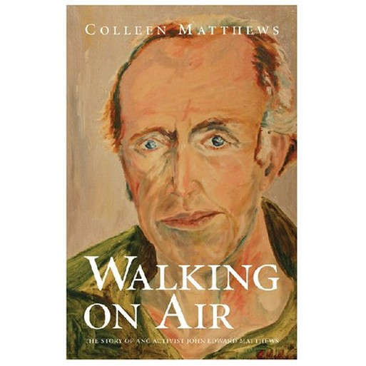 Walking on Air: The Story of ANC Activist John Edward Matthews