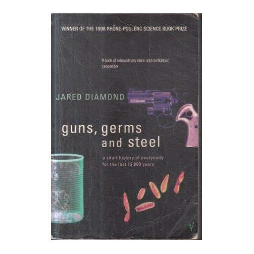 GUNS, GERMS AND STEEL - A Short History of Everybody for the Last 13,000 Years