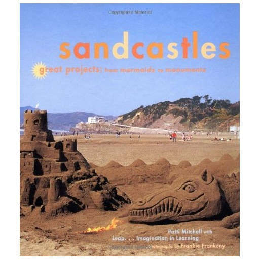 Sandcastles: Great Projects: From Mermaids to MonumentsSandcastles: Great Projects: From Mermaids to