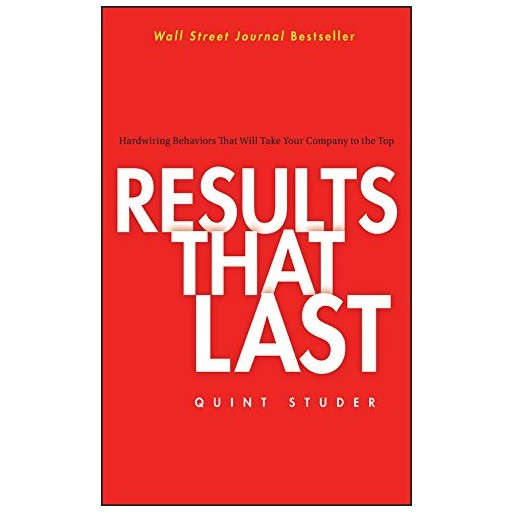 Results That Last: Hardwiring Behaviors That Will Take Your Company to the Top