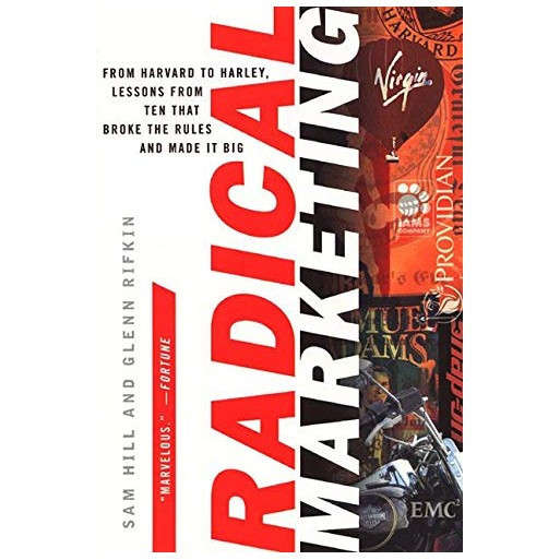 Radical Marketing: From Harvard to Harley, Lessons from Ten That Broke the Rules and Made It Big