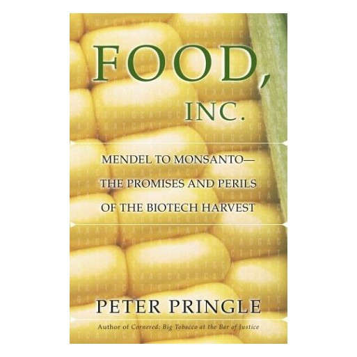 Food, Inc.: Mendel to Monsanto--The Promises and Perils of the Biotech Harvest
