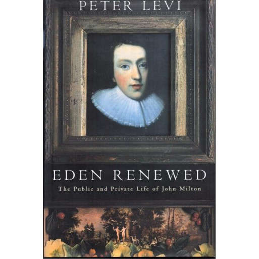Eden Renewed The Public and Private Life of John Milton