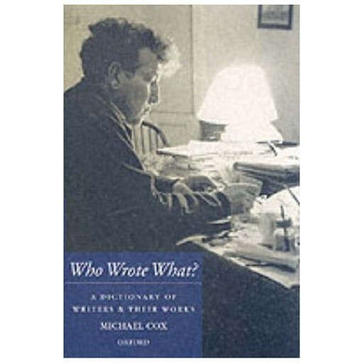 Who Wrote What?: A Dictionary of Writers and Their Works