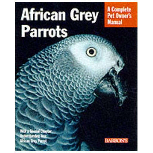 African Grey Parrots: Everything About History, Care, Nutrition Handling, and Behavior