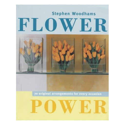 Flower Power: 70 Original Arrangements for Every Occasion