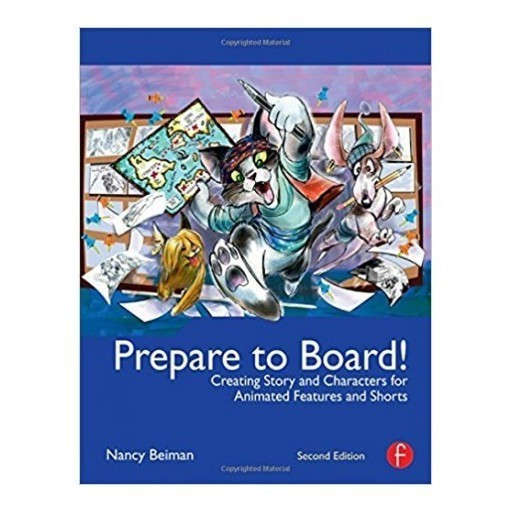 Prepare to Board! Creating Story and Characters for Animated Features and Shorts: 2nd Edition