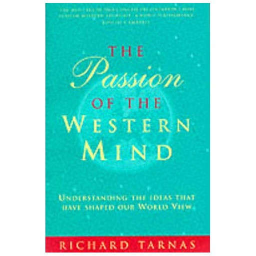The Passion of the Western Mind : Understanding the Ideas That Have Shaped Our World View