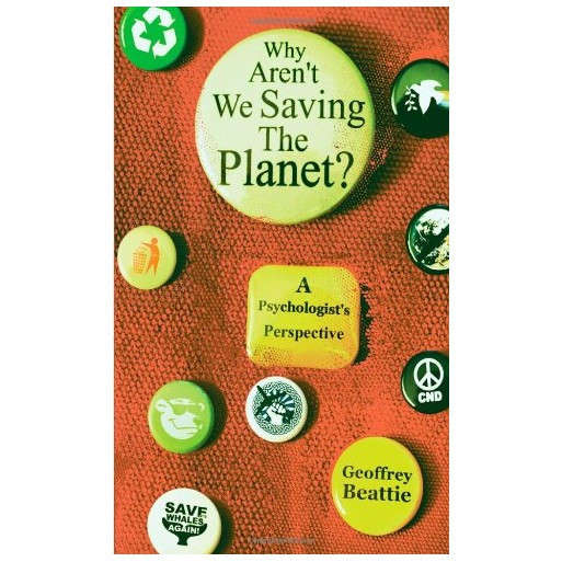 Why Aren't We Saving the Planet?: A Psychologist's Perspective