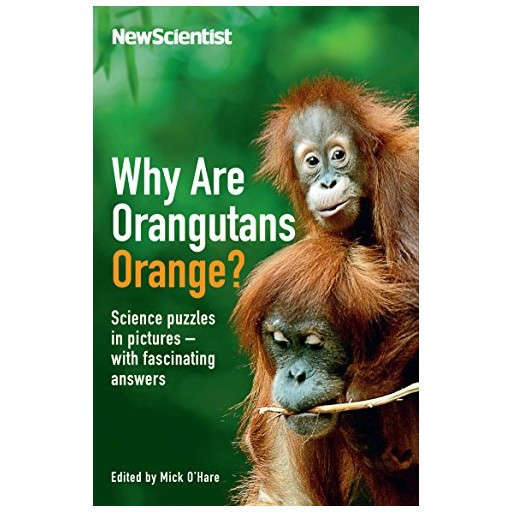 Why are Orangutans Orange?: Science Puzzles in Pictures - With Fascinating Answers