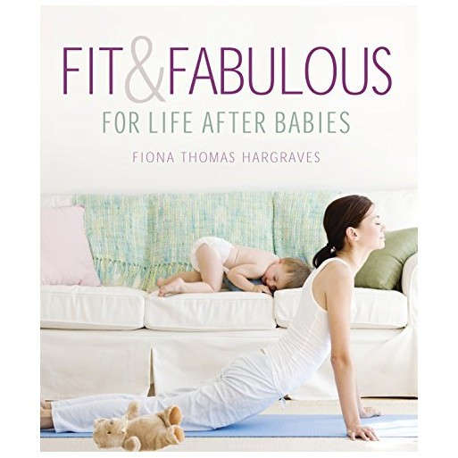 Fit & Fabulous: For Life After Babies