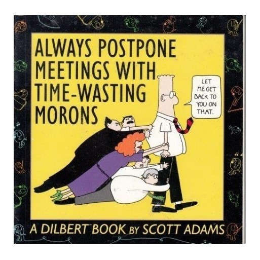 Always Postpone Meetings With Time-Wasting Morons