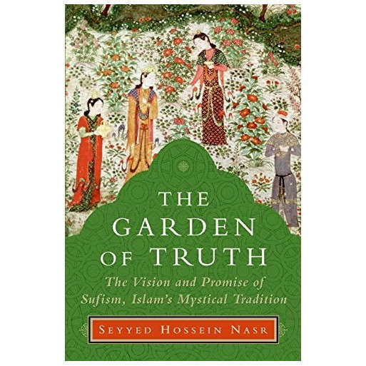 The Garden of Truth: The Vision and Promise of Sufism, Islam's Mystical Tradition