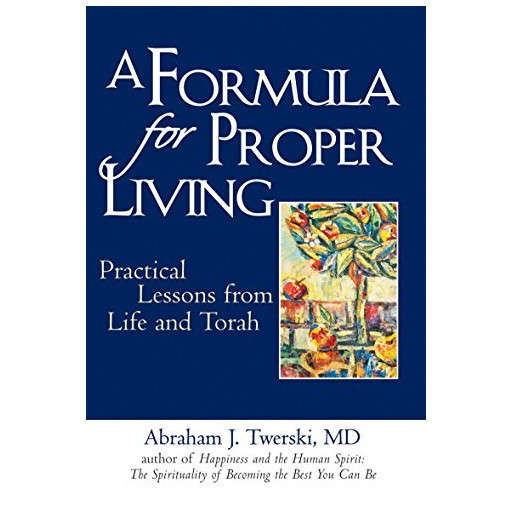 A Formula for Proper Living: Practical Lessons from Life and Torah