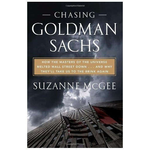 Chasing Goldman Sachs: How the Masters of the Universe Melted Wall Street Down