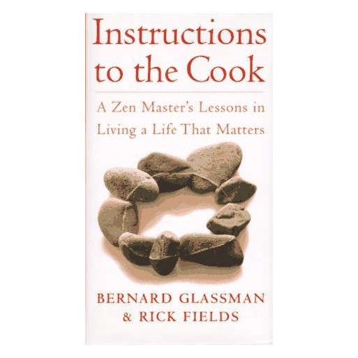 Instructions to the Cook ~ A Zen Master's Lessons in Living a Life that Matters