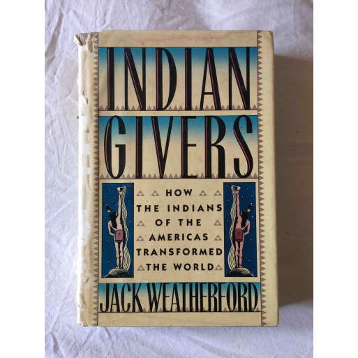 Indian Givers: How the Indians of the Americas Transformed the World