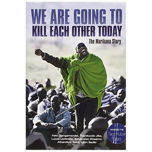We are going to kill each other today: The Marikana story