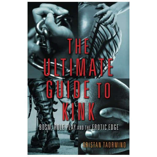 Ultimate Guide to Kink: BDSM, Role Play and the Erotic Edge