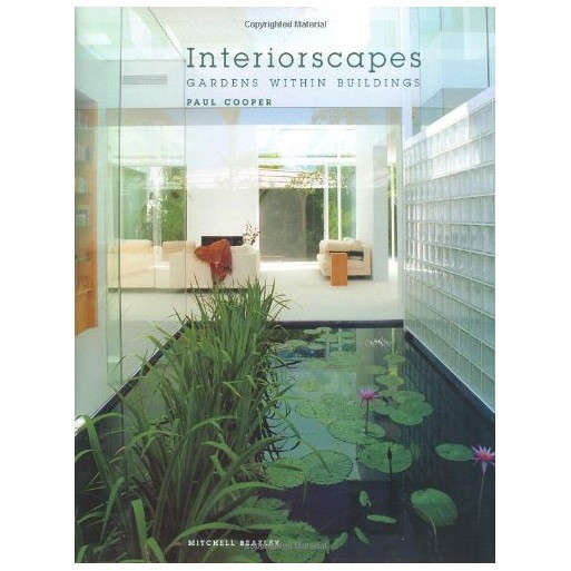 Interiorscapes: Gardens Within Buildings
