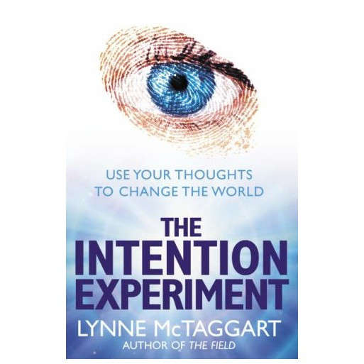 The Intention Experiment: Use Your Thoughts to Change the World