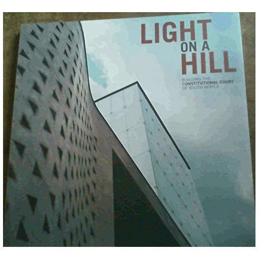 Light On A Hill Building The Constitutional Court Of South Africa