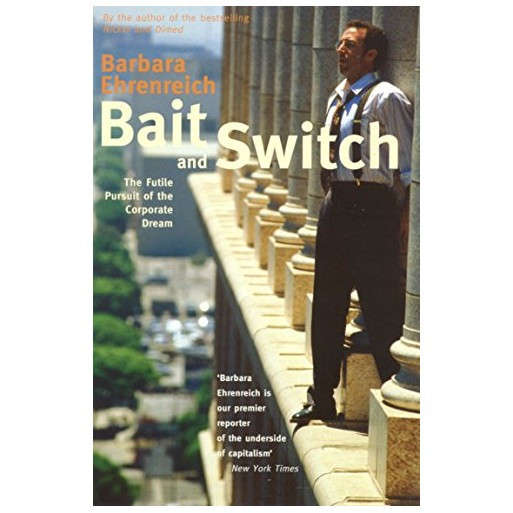 Bait And Switch: The Futile Pursuit of the Corporate Dream
