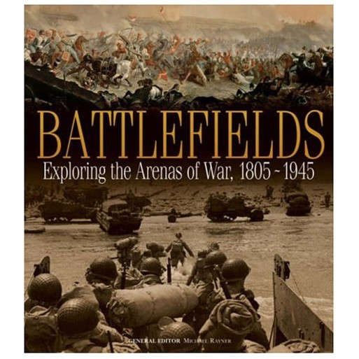 Battlefields: Exploring the Arenas of War, 1805-1945