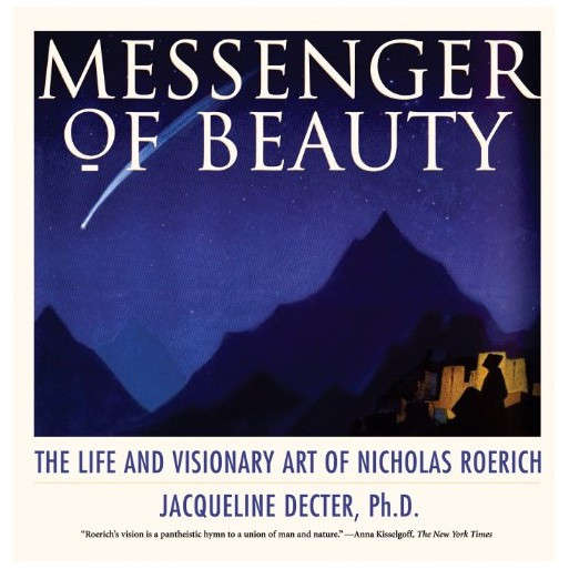Messenger of Beauty: The Life and Visionary Art of Nicholas Roerich