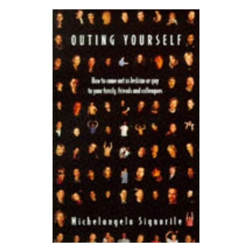 Outing Yourself: How to Come Out as Lesbian or Gay to Your Family, Friends and Colleagues