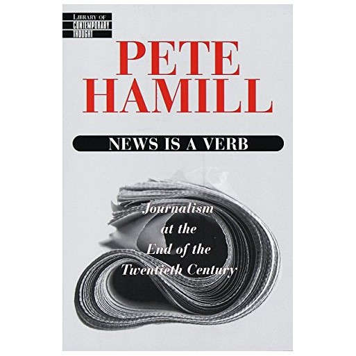 News Is a Verb: Journalism at the End of the Twentieth Century