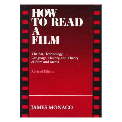 How to Read a Film: The Art, Technology, Language, History, and Theory of Film and Media