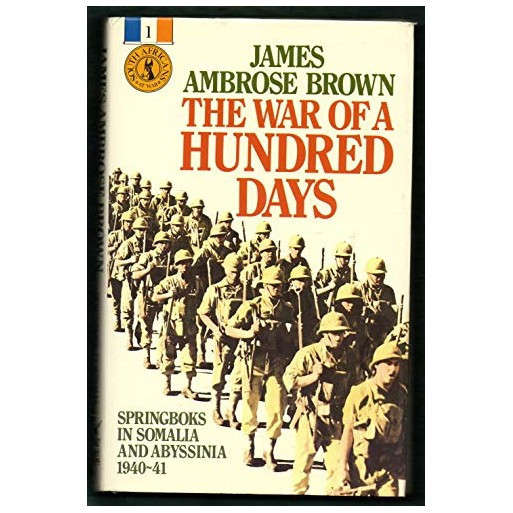 The war of a hundred days: Springboks in Somalia and Abyssinia, 1940-41