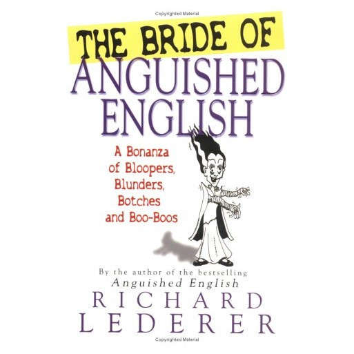 The Bride of Anguished English : A Bonanza of Bloopers, Botches and Blunders